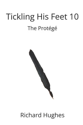 Tickling His feet 10: The Protégé by Hughes, Richard