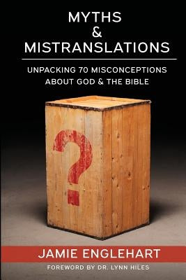 Myths & Mistranslations: Unpacking 70 Misconceptions About God and the Bible by Borisow, Sonia