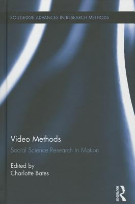 Video Methods: Social Science Research in Motion by Bates, Charlotte