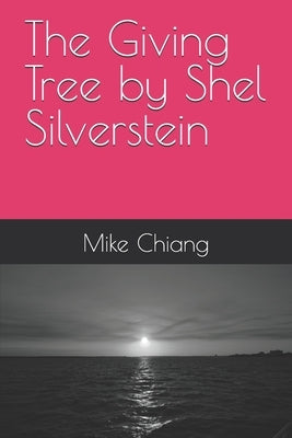 The Giving Tree by Shel Silverstein by Chiang, Mike