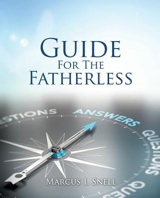 Guide For The Fatherless by Snell, Marcus I.