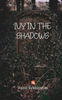 Ivy in the Shadows by Kensington, Wyatt