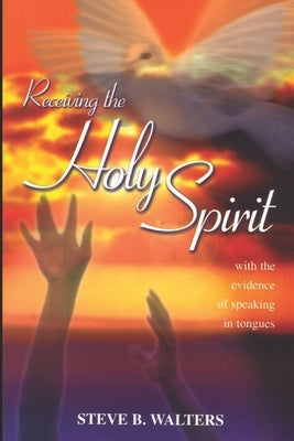 Receiving The Holy Spirit: With The Evidence Of Speaking In Tongues by Walters, Steve B.
