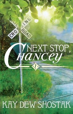 Next Stop, Chancey by Shostak, Kay Dew