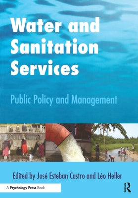 Water and Sanitation Services: Public Policy and Management by Esteban Castro, Jose