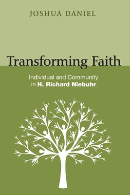 Transforming Faith: Individual and Community in H. Richard Niebuhr by Daniel, Joshua Leonard