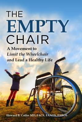 The Empty Chair: A Movement to Limit the Wheelchair and Lead a Healthy Life by Cotler, Howard B.