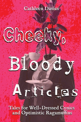 Cheeky, Bloody Articles by Davies, Cathleen