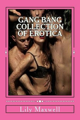 Gang bang Collection of Erotica by Maxwell, Lily