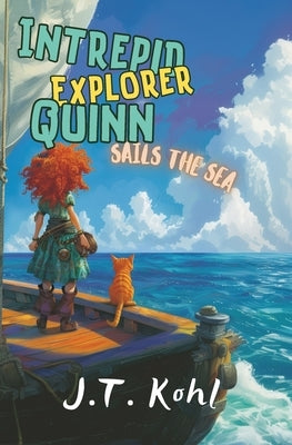 Intrepid Explorer Quinn Sails the Sea by Kohl, J. T.