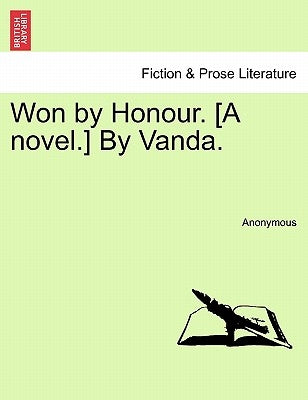 Won by Honour. [A Novel.] by Vanda. by Anonymous