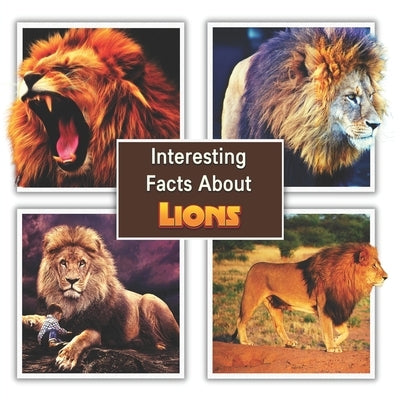 Interesting Facts About Lions: Children's Picture Book for Lions / Facts About Lions for Kids by Mahi, James K.