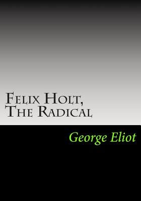 Felix Holt, The Radical by Eliot, George