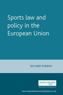 Sports Law and Policy in the European Union by Parrish, Richard