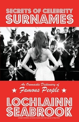 Secrets of Celebrity Surnames: An Onomastic Dictionary of Famous People by Seabrook