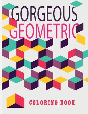 Gorgeous Geometric Coloring Book: Colour Therapy, creative colouring pages for all ages!(8.5x11) 150 pages by Edition, Largeprint