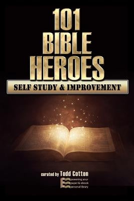 101 Bible Heroes - Self-Study & Improvement by Cotton, Todd