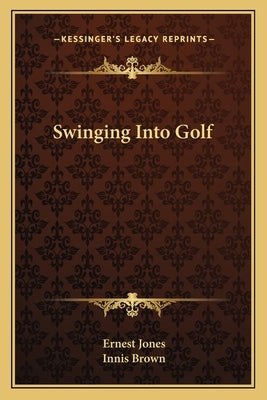 Swinging Into Golf by Jones, Ernest