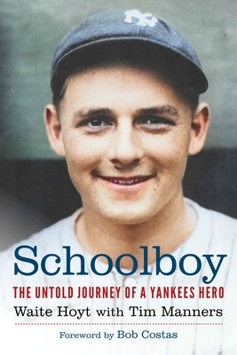 Schoolboy: The Untold Journey of a Yankees Hero by Hoyt, Waite