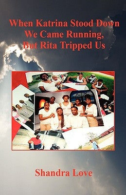 When Katrina Stood Down We Came Running, But Rita Tripped Us by Love, Shandra