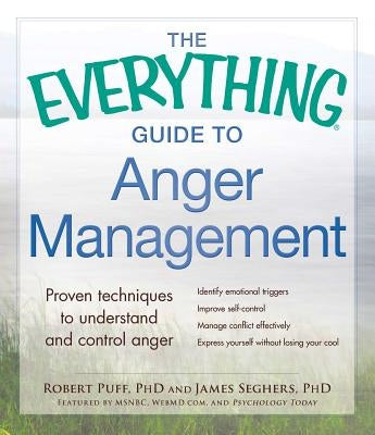 The Everything Guide to Anger Management: Proven Techniques to Understand and Control Anger by Puff, Robert