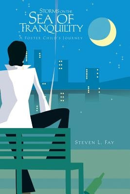Storms on the Sea of Tranquility: A Foster Child's Journey by Fay, Steven L.