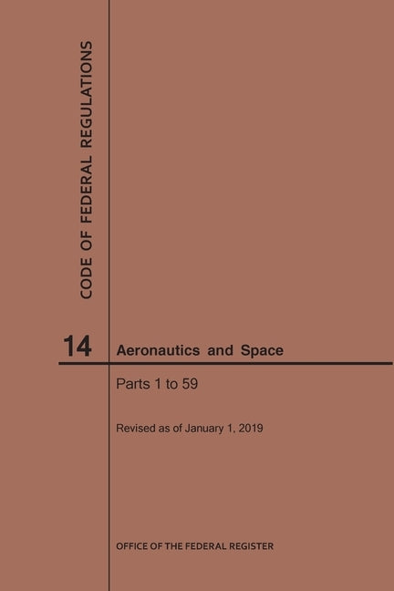 Code of Federal Regulations, Title 14, Aeronautics and Space, Parts 1-59, 2019 by Nara