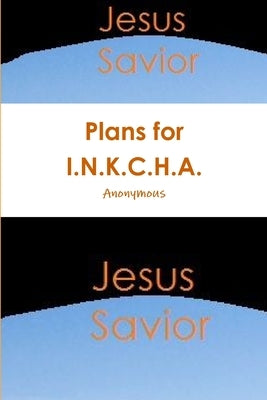 Plans for I.N.K.C.H.A. by Anonymous