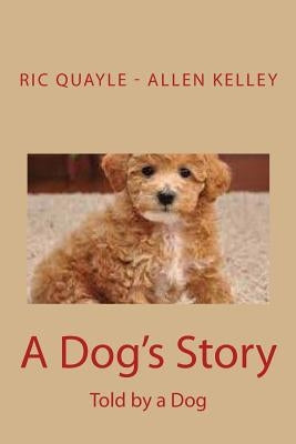A Dog's Story: Told by a Dog by Kelley, Allen