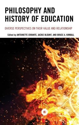 Philosophy and History of Education: Diverse Perspectives on Their Value and Relationship by Errante, Antoinette