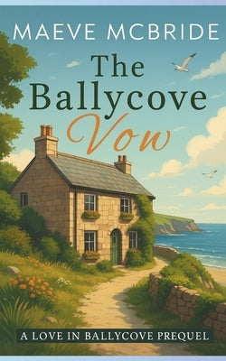 The Ballycove Vow: A Clean, Small-Town Irish Romance by McBride, Maeve