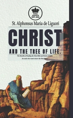 Christ and the Tree of Life. The Benefits of Reading the Holy Bible and Books of Saints for souls who want to know the Holy Spirit. by Claret, Pablo