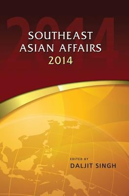 Southeast Asian Affairs 2014 by Singh, Daljit