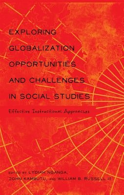 Exploring Globalization Opportunities and Challenges in Social Studies: Effective Instructional Approaches by Besley