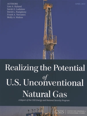 Realizing the Potential of U.S. Unconventional Natural Gas by Ladislaw, Sarah O.