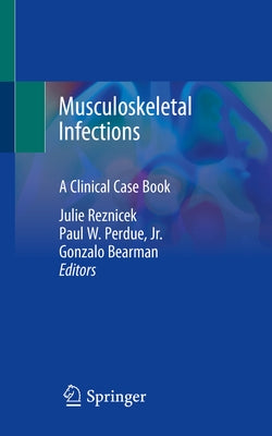 Musculoskeletal Infections: A Clinical Case Book by Reznicek, Julie