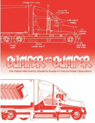 Bumpertobumper: The Diesel Mechanics Student's Guide to Tractor-Trailer Operations by Mike Byrnes and Associates