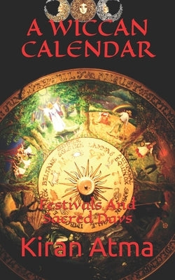 A Wiccan Calendar: Festivals And Sacred Days by Ponnappan, Jai Krishna