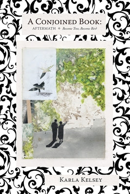 A Conjoined Book: Aftermath and Become Tree, Become Bird by Kelsey, Karla