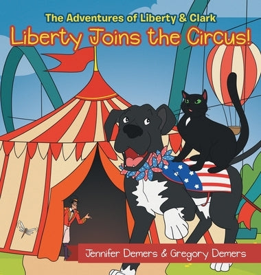 Liberty Joins the Circus!: The Adventures of Liberty & Clark by DeMers, Jennifer