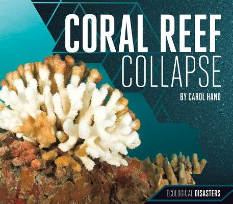 Coral Reef Collapse by Hand, Carol