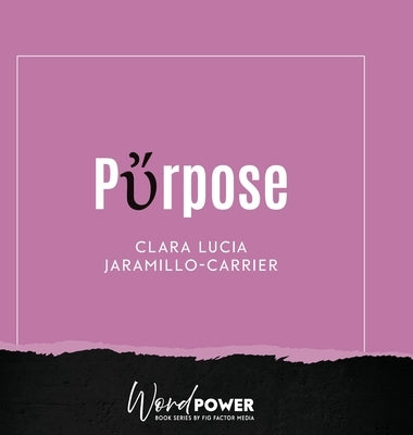 Purpose by Jaramillo-Carrier, Clara Lucia