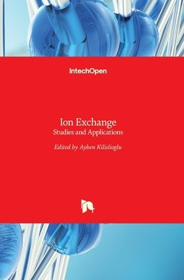 Ion Exchange: Studies and Applications by Kilislioglu, Ayben