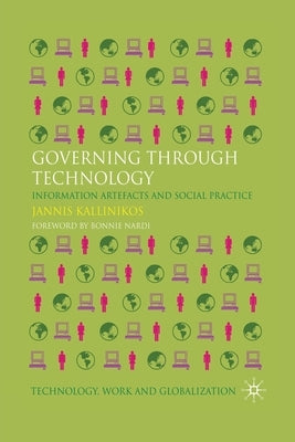 Governing Through Technology: Information Artefacts and Social Practice by Kallinikos, Jannis