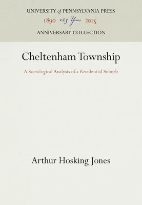Cheltenham Township: A Sociological Analysis of a Residential Suburb by Jones, Arthur Hosking
