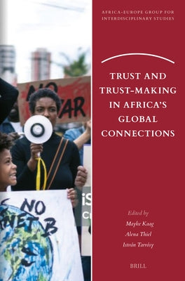Trust and Trust-Making in Africa's Global Connections by Kaag, Mayke