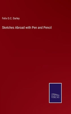 Sketches Abroad with Pen and Pencil by Darley, Felix O. C.