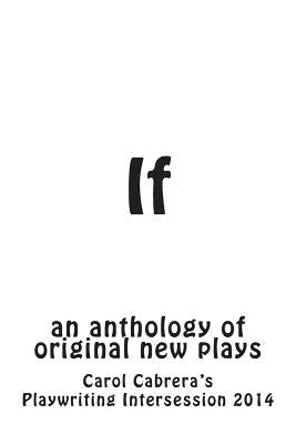 If: an anthology of original new plays by Cabrera, Carol