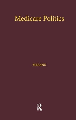 Medicare Politics: Exploring the Roles of Media Coverage, Political Information, and Political Participation by Mebane, Felicia E.