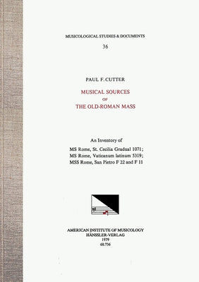 Msd 36 Paul F. Cutter, Musical Sources of the Old-Roman Mass: An Inventory of MS Rome, St. Cecilia Gradual 1071; MS Rome, Vaticanum Latinum 5319; Mss by Cutter, Paul